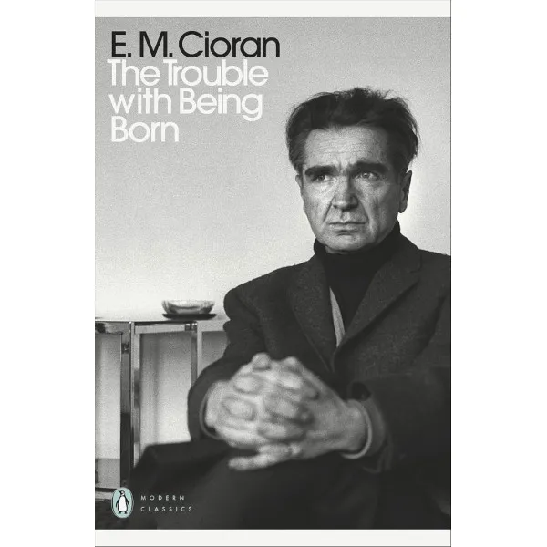 The Trouble With Being Born. E. M. Cioran