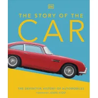 The Story of the Car : The Definitive History of Automobiles
