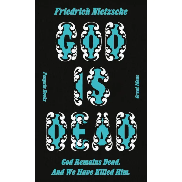God Is Dead. Friedrich Nietzsche