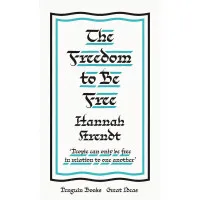 The Freedom to Be Free. Hannah Arendt