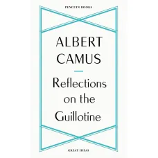 Reflections on the Guillotine. Albert Camus