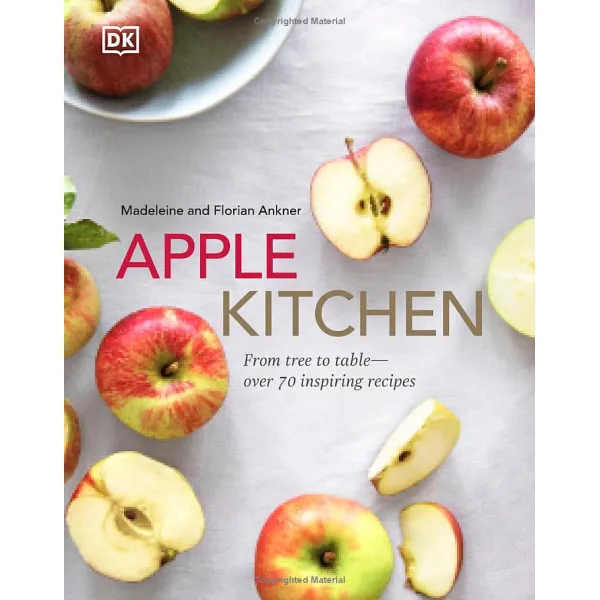 Apple Kitchen. From Tree to Table – Over 70 Inspiring Recipes