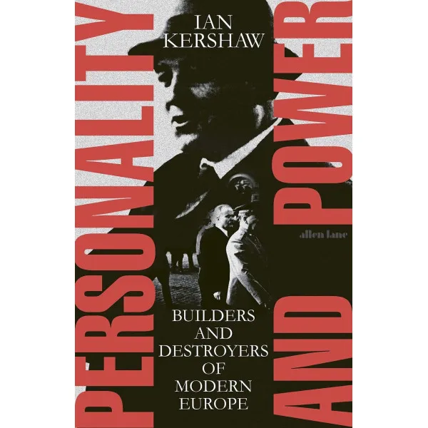 Personality and Power: Builders and Destroyers of Modern Europe