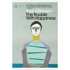 The Trouble with Happiness. Tove Ditlevsen