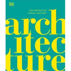 Architecture. The Definitive Visual History
