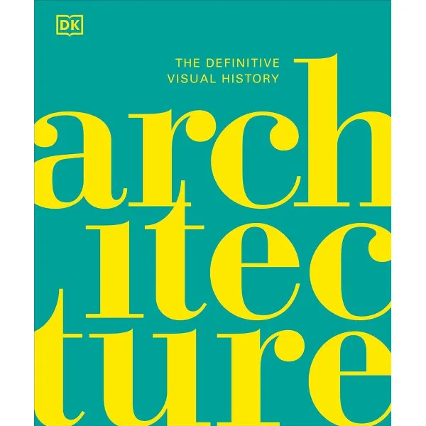 Architecture. The Definitive Visual History