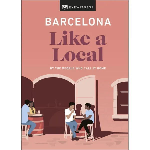 Barcelona Like a Local. By the People Who Call It Home (Local Travel Guide)