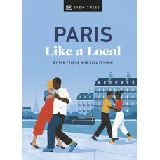 Paris Like a Local. By the People Who Call It Home