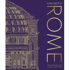 Ancient Rome. The Definitive Visual History