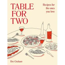 Table for Two : Recipes for the Ones You Love 