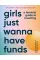 Girls Just Wanna Have Funds