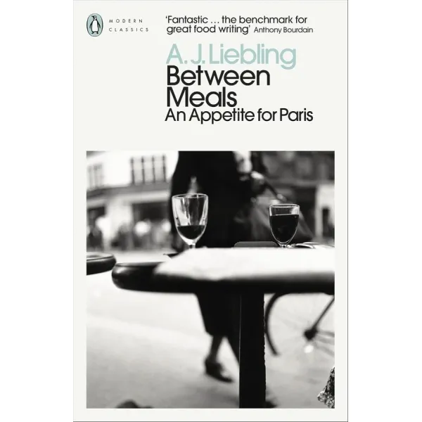 Between Meals. An Appetite for Paris. A. J. Liebling