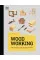 Woodworking. The Complete Step-by-Step Manual