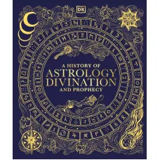 A History of Astrology, Divination and Prophecy