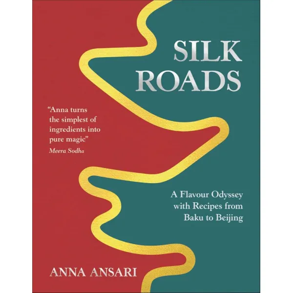 Silk Roads: A Flavour Odyssey with Recipes from Baku to Beijing