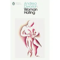 Woman Hating. Andrea Dworkin