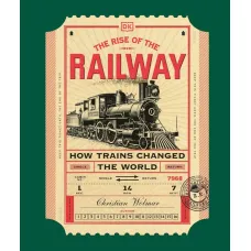 The Rise of the Railway. Christian Wolmar