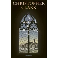 A Scandal in Königsberg. Christopher M. Clark