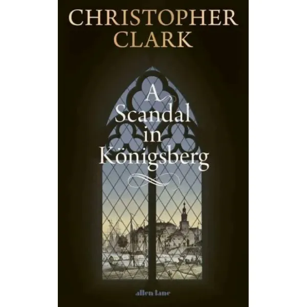 A Scandal in Königsberg. Christopher M. Clark