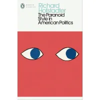 The Paranoid Style in American Politics. Richard Hofstadter