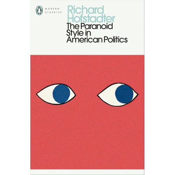 The Paranoid Style in American Politics. Richard Hofstadter