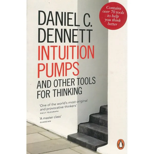 Intuition Pumps and Other Tools for Thinking. Daniel C Dennett