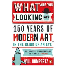 What Are You Looking At? 150 Years of Modern Art in the Blink of an Eye