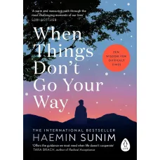 When Things Don’t Go Your Way. Haemin Sunim