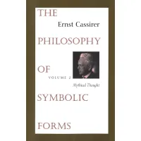 The Philosophy of Symbolic Forms, Vol. 2: Mythical Thought