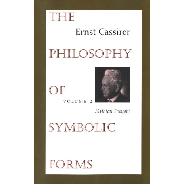 The Philosophy of Symbolic Forms, Vol. 2: Mythical Thought