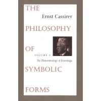 The Philosophy of Symbolic Forms: Vol. 3: The Phenomenology of Knowledge