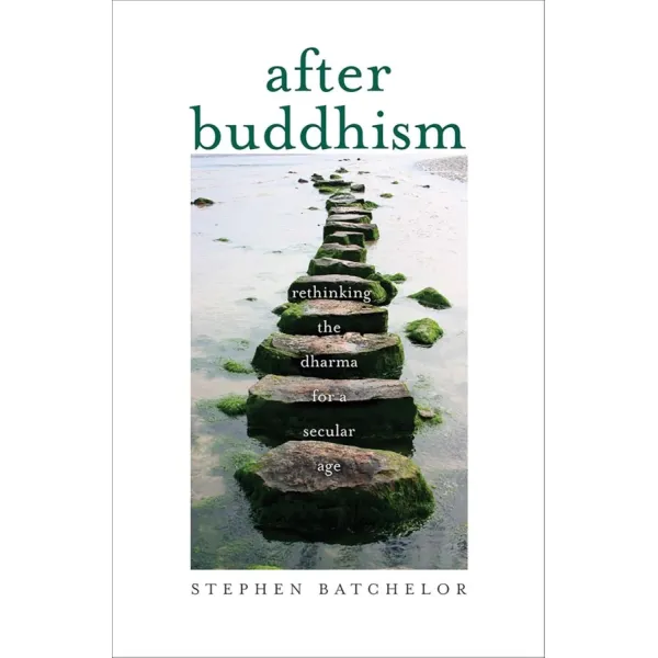 After Buddhism. Stephen Batchelor