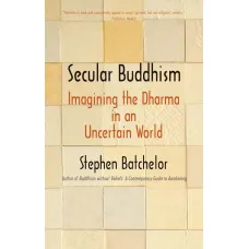 Secular Buddhism. Stephen Batchelor