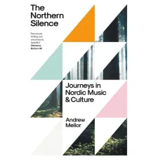 The Northern Silence. Journeys in Nordic Music and Culture