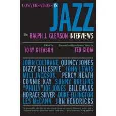 Conversations in Jazz. The Ralph J. Gleason Interviews