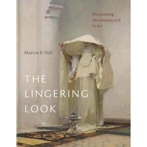 The Lingering Look. Discovering the Unexpected in Art