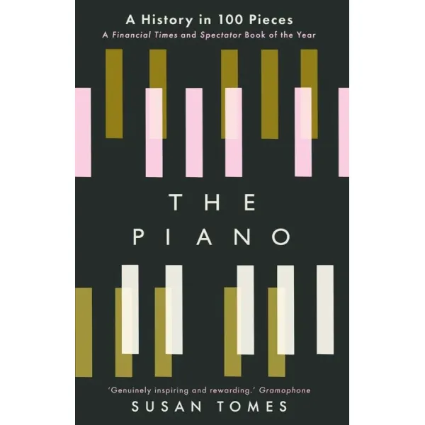 The Piano. A History in 100 Pieces