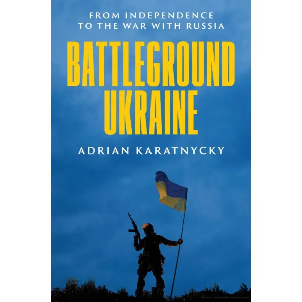 Battleground Ukraine. Adrian Karatnycky