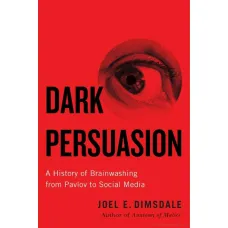 Dark Persuasion. Joel E. Dimsdale