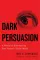 Dark Persuasion. Joel E. Dimsdale