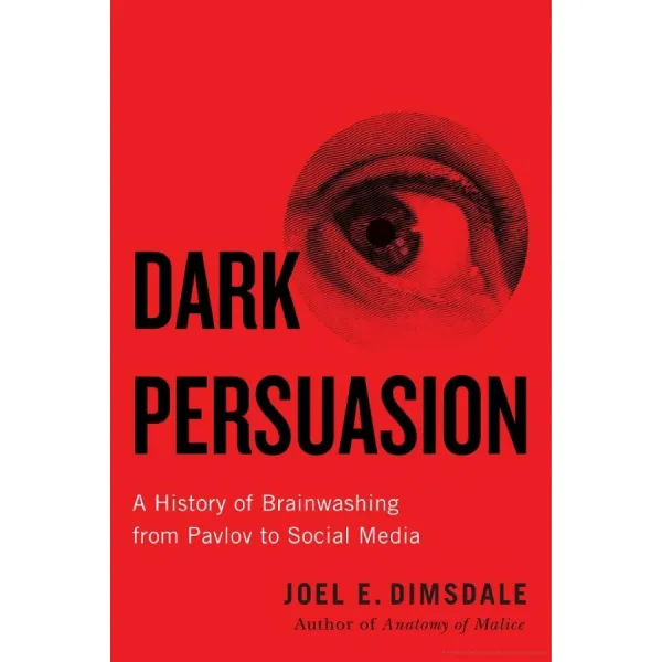 Dark Persuasion. Joel E. Dimsdale