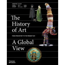 The History of Art: A Global View : Prehistory to the Present