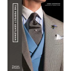 The Perfect Gentleman. The Pursuit of Timeless Elegance and Style in London