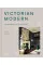 Victorian Modern. A Design Bible for the Victorian Home