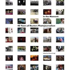 In the Moment: 40 Years of Reuters Photojournalism