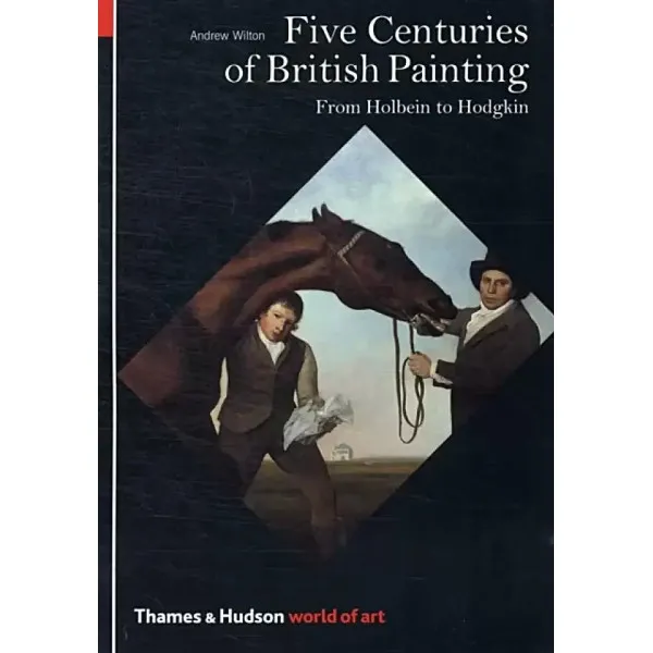 Five Centuries of British Painting  From Holbein to Hodgkin