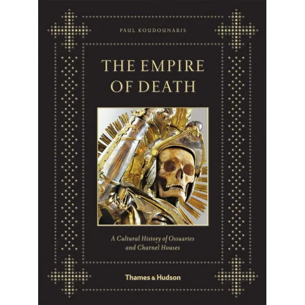 The Empire of Death . A Cultural History of Ossuaries and Charnel Houses