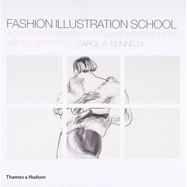 Fashion Illustration School . A Complete Handbook for Aspiring Designers and Illustrators