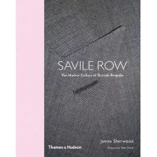 Savile Row . The Master Tailors of British Bespoke