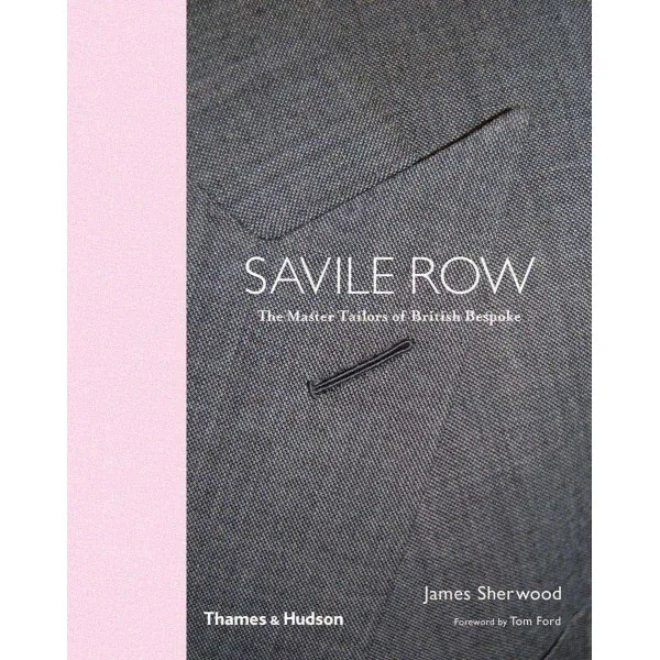 Savile Row . The Master Tailors of British Bespoke